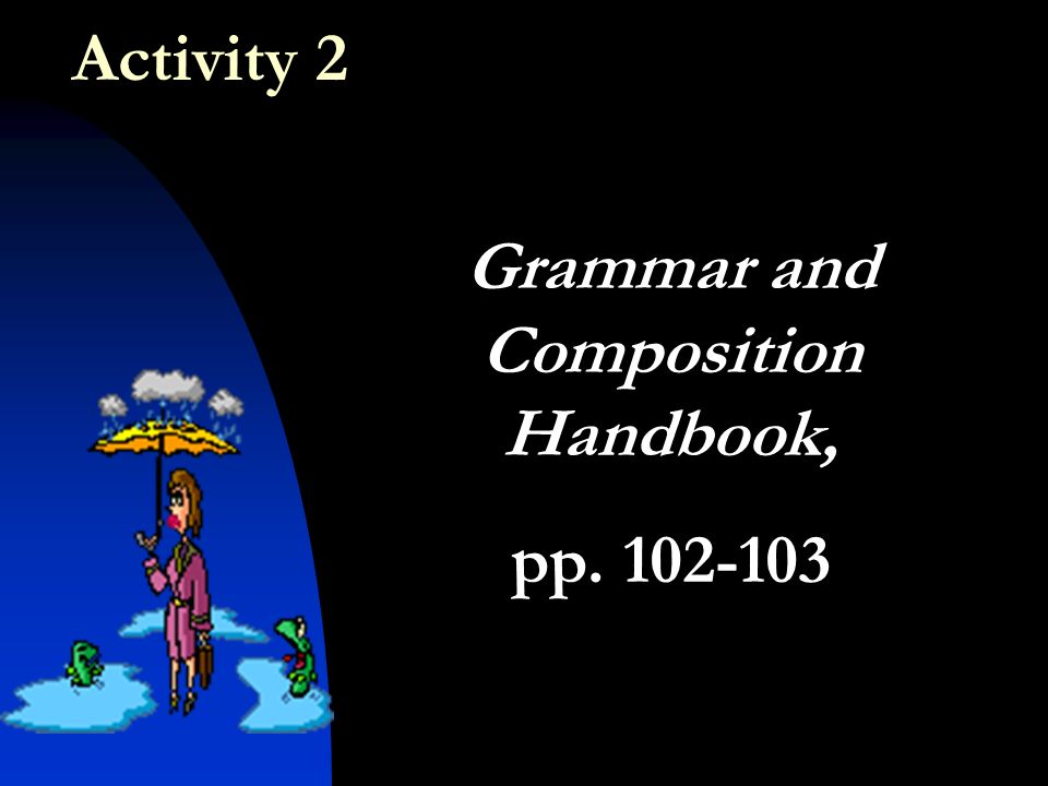 Activity 2 Grammar and Composition Handbook, pp