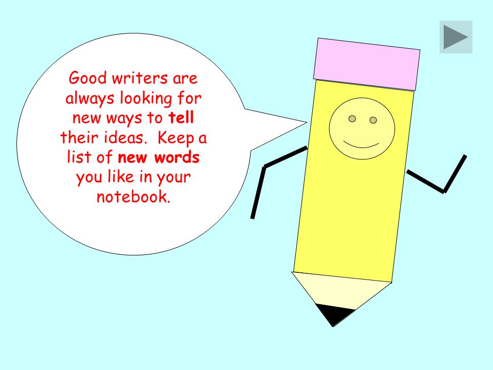 Good writers are always looking for new ways to tell their ideas.