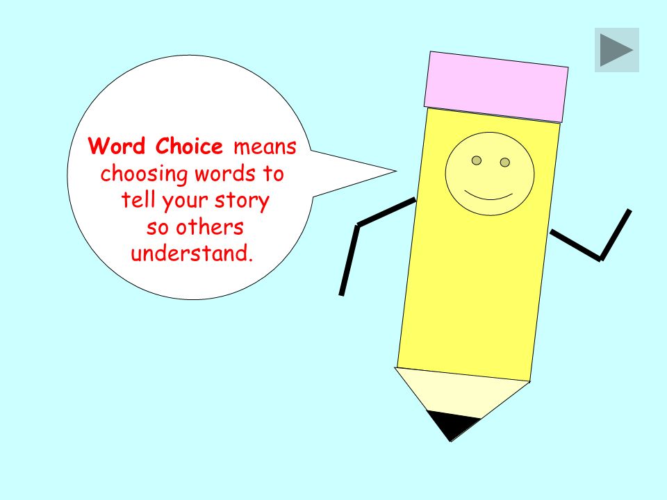 Word Choice means choosing words to tell your story so others understand.