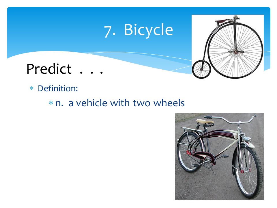  Definition:  n. a vehicle with two wheels 7. Bicycle Predict...