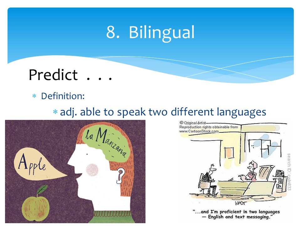  Definition:  adj. able to speak two different languages 8. Bilingual Predict...