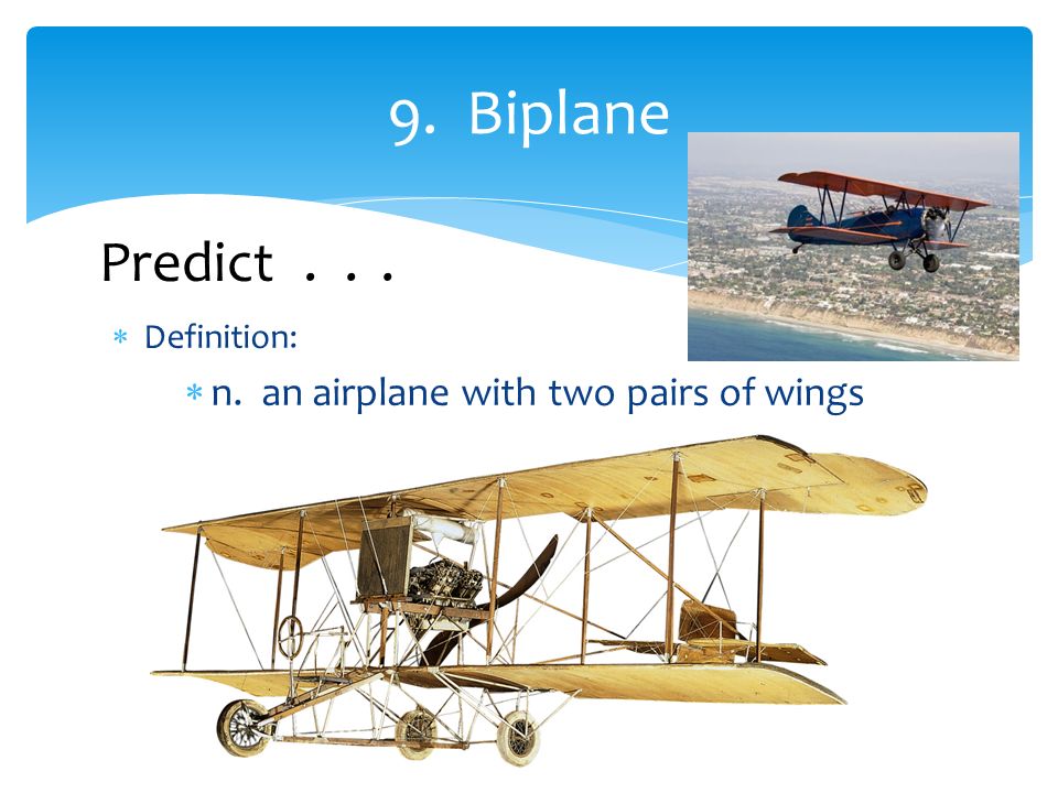  Definition:  n. an airplane with two pairs of wings 9. Biplane Predict...