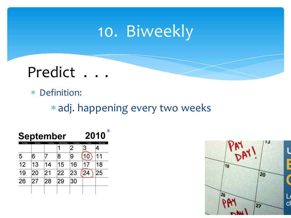  Definition:  adj. happening every two weeks 10. Biweekly Predict...