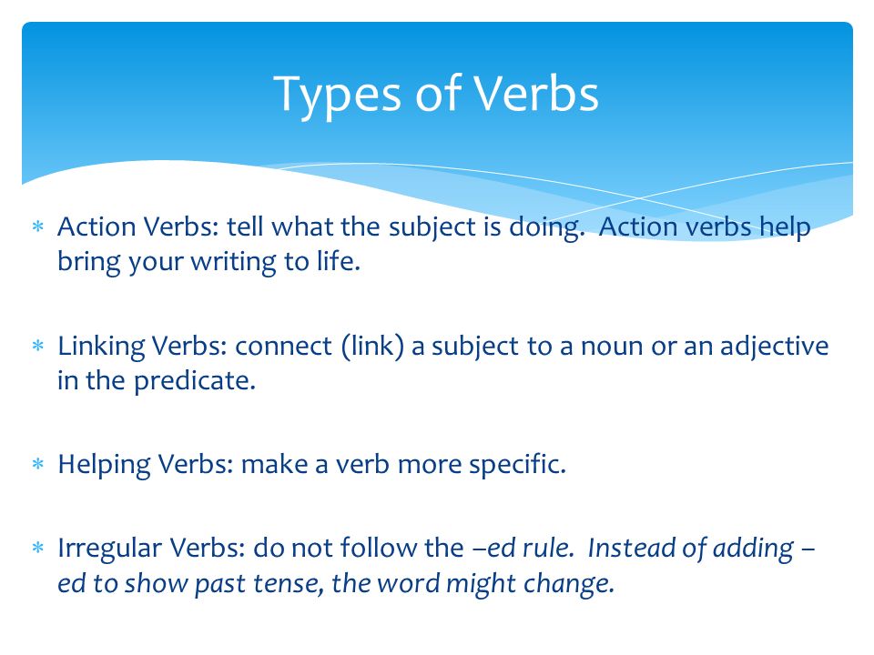  Action Verbs: tell what the subject is doing. Action verbs help bring your writing to life.