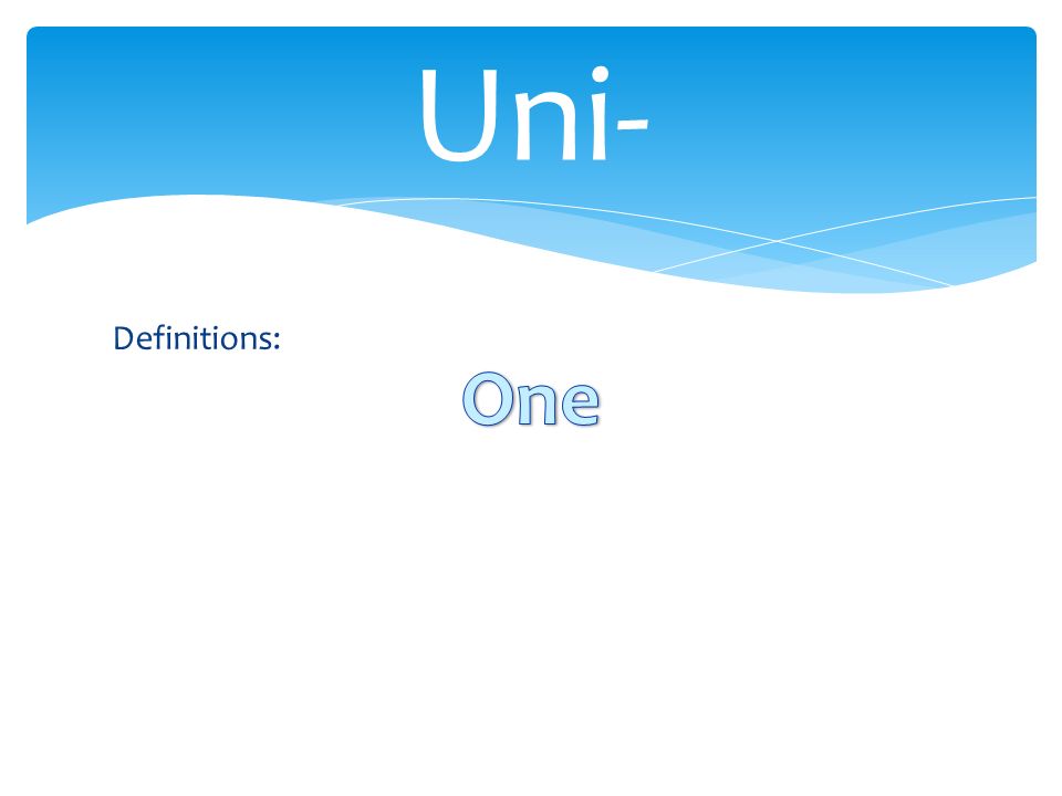 Definitions: Uni-