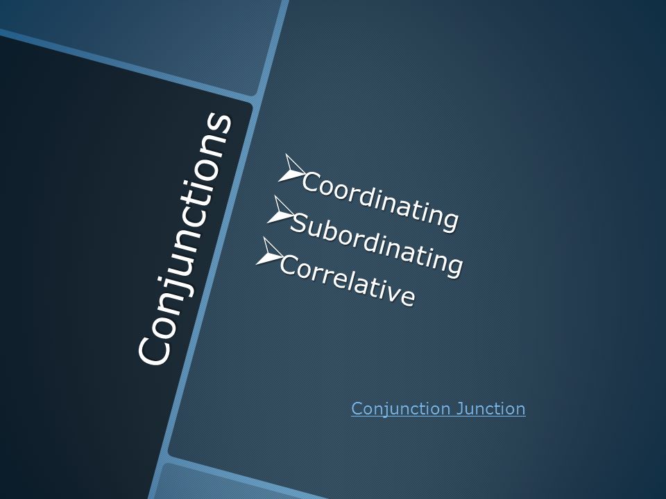 Conjunctions  Coordinating  Subordinating  Correlative Conjunction Junction