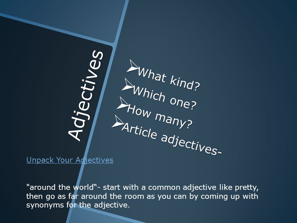 Adjectives  What kind.  Which one.  How many.