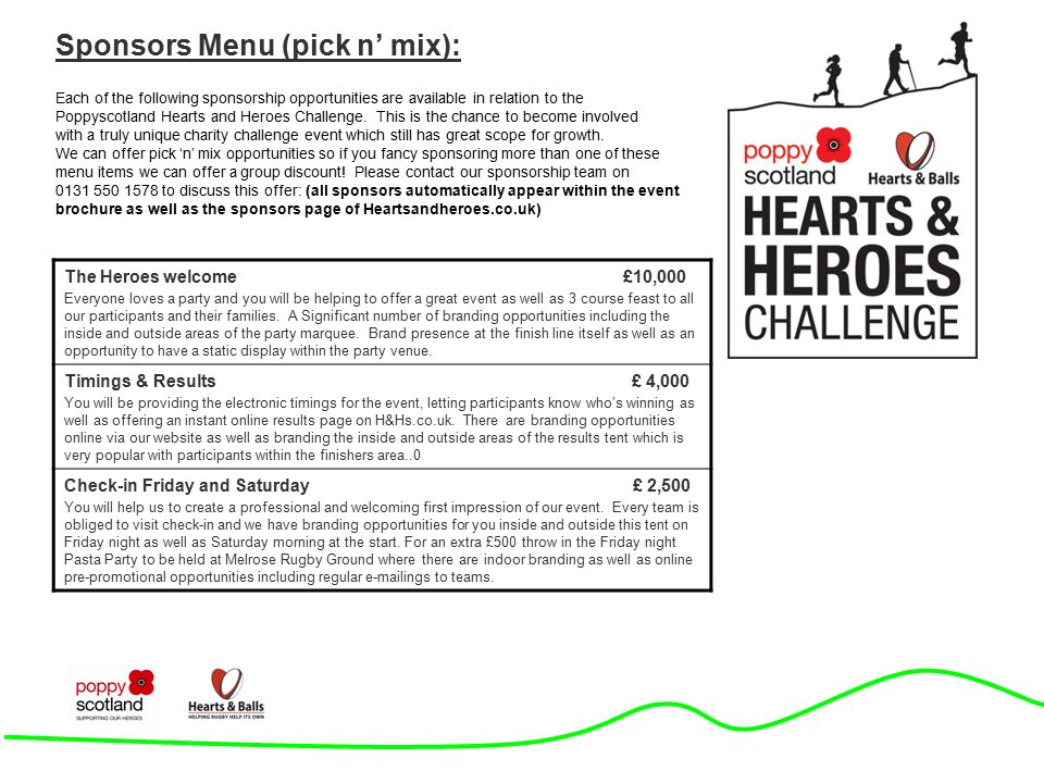 Sponsors Menu (pick n’ mix): The Heroes welcome £10,000 Everyone loves a party and you will be helping to offer a great event as well as 3 course feast to all our participants and their families.