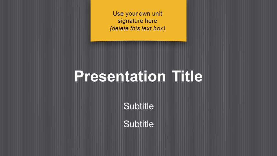 Presentation Title Subtitle Use your own unit signature here (delete this text box)