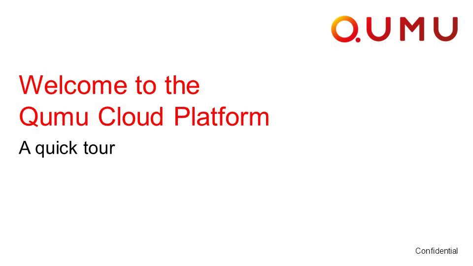 Confidential | 1 Confidential Welcome to the Qumu Cloud Platform A quick tour