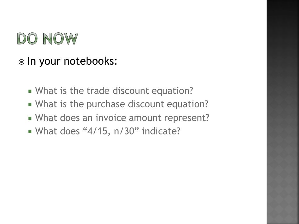  In your notebooks:  What is the trade discount equation.