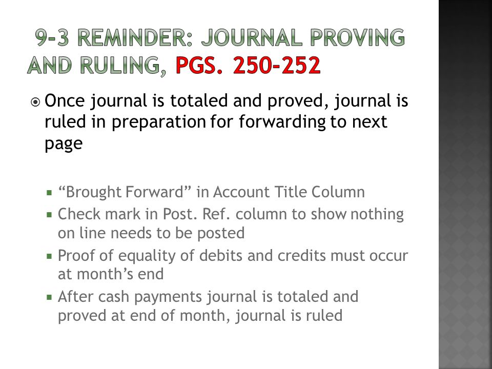  Once journal is totaled and proved, journal is ruled in preparation for forwarding to next page  Brought Forward in Account Title Column  Check mark in Post.