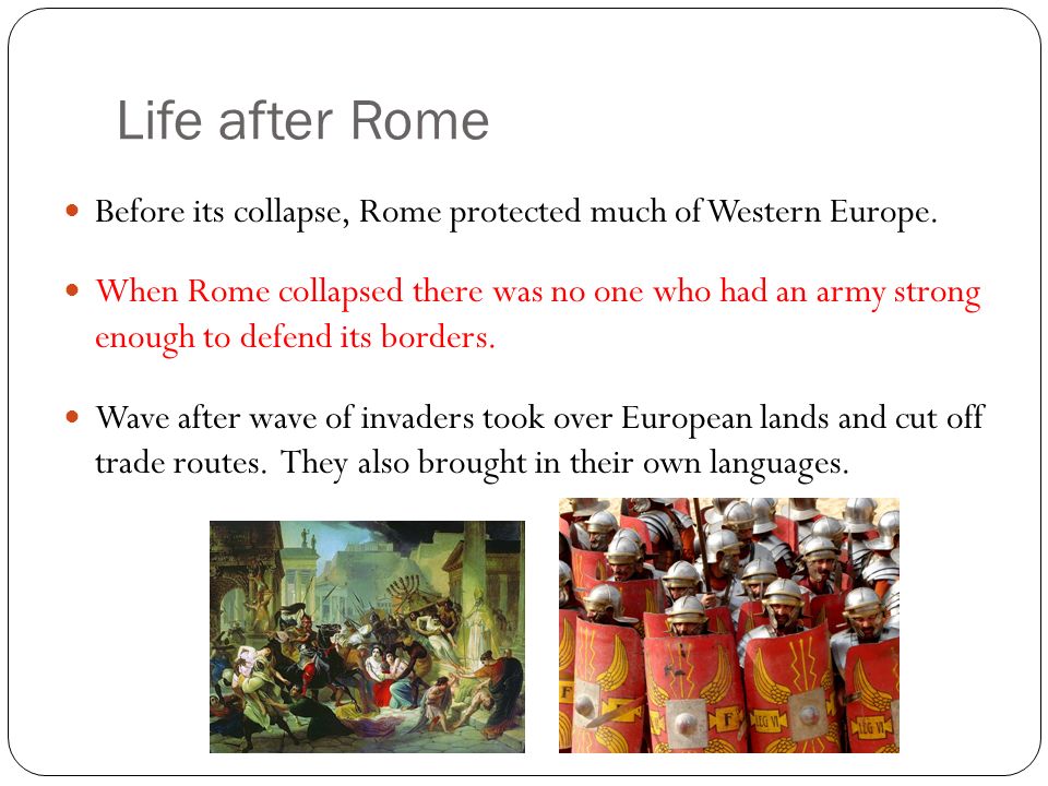 Life after Rome Before its collapse, Rome protected much of Western Europe.