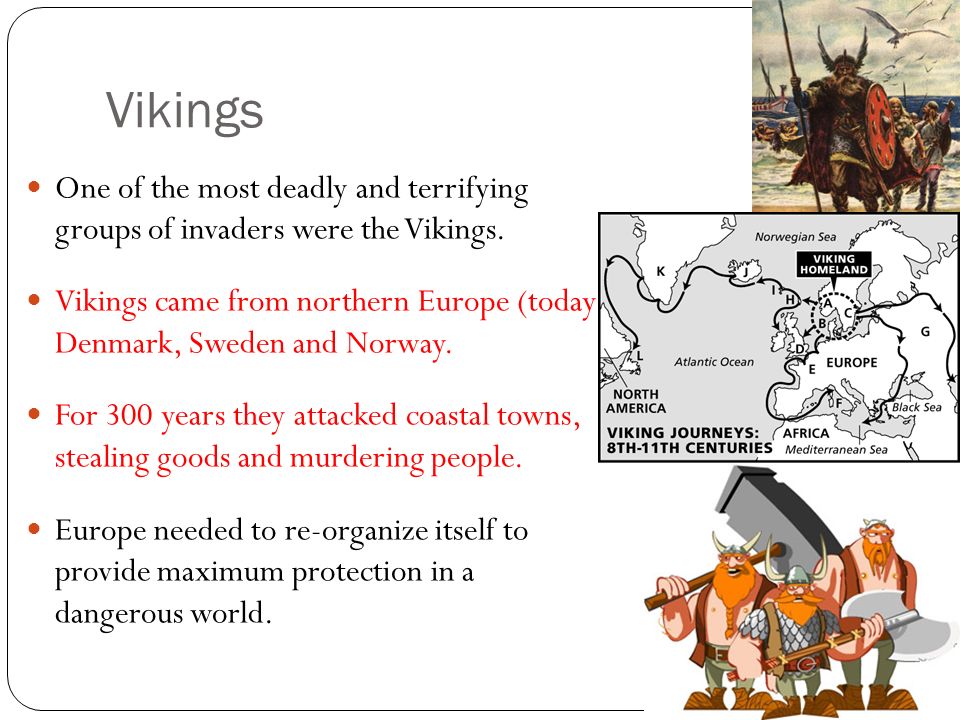 Vikings One of the most deadly and terrifying groups of invaders were the Vikings.