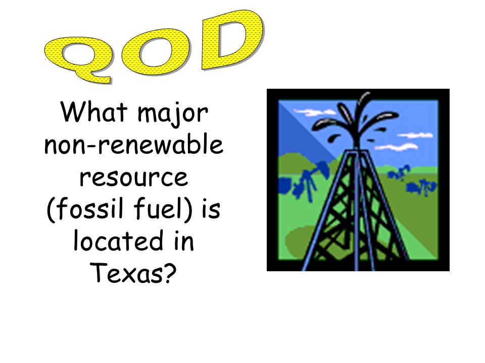 What major non-renewable resource (fossil fuel) is located in Texas