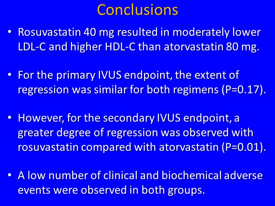 Conclusions Rosuvastatin 40 mg resulted in moderately lower LDL-C and higher HDL-C than atorvastatin 80 mg.
