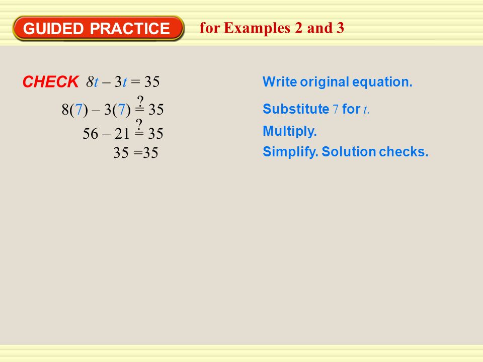 GUIDED PRACTICE for Examples 2 and 3 CHECK 8t – 3t = 35 Write original equation.