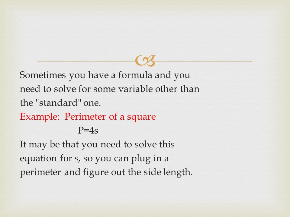  Sometimes you have a formula and you need to solve for some variable other than the standard one.