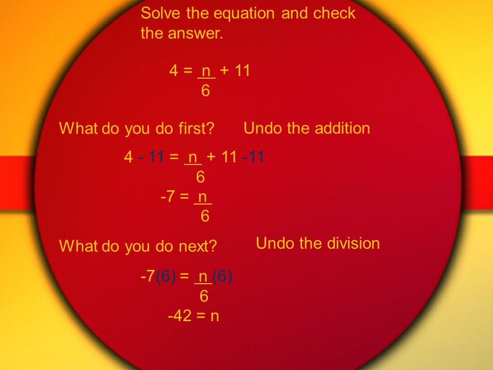 Solve a two-step equation and check the solution. 5x - 2 = 13 Step 1: Undo the subtraction.