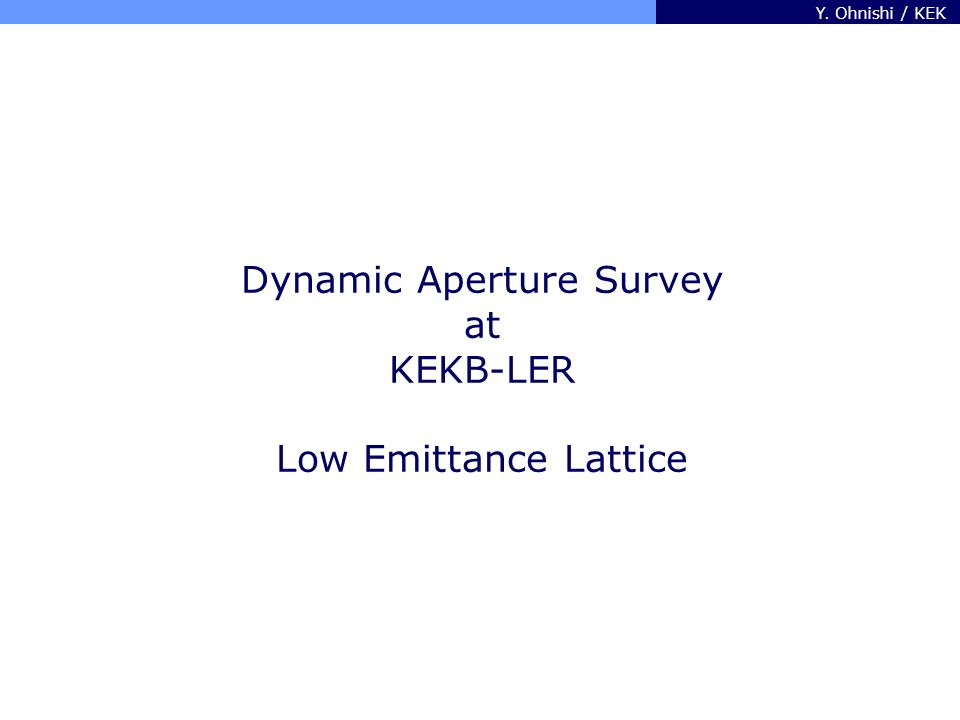 Y. Ohnishi / KEK Dynamic Aperture Survey at KEKB-LER Low Emittance Lattice