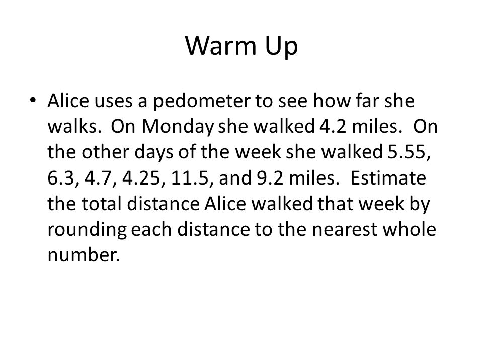 Warm Up Alice uses a pedometer to see how far she walks.