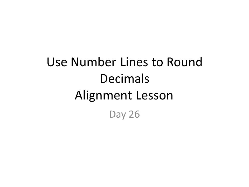 Use Number Lines to Round Decimals Alignment Lesson Day 26