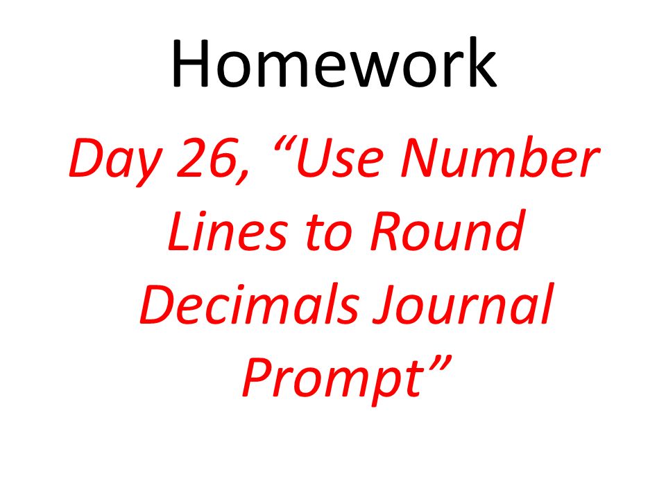Homework Day 26, Use Number Lines to Round Decimals Journal Prompt