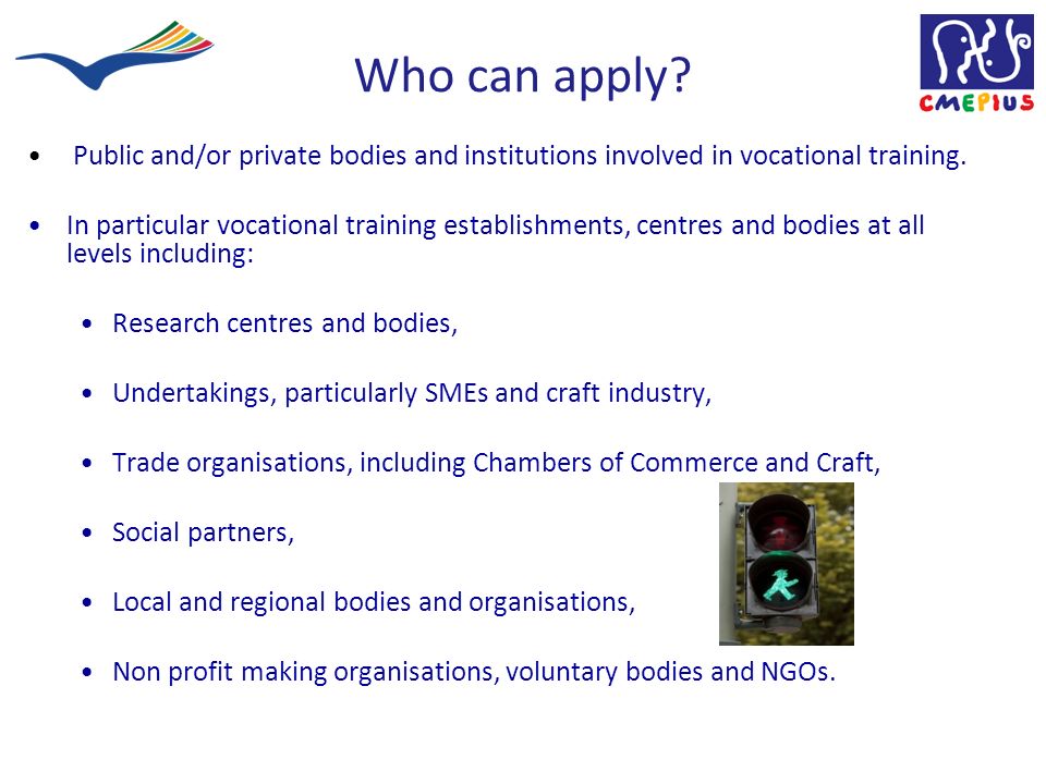 Who can apply. Public and/or private bodies and institutions involved in vocational training.