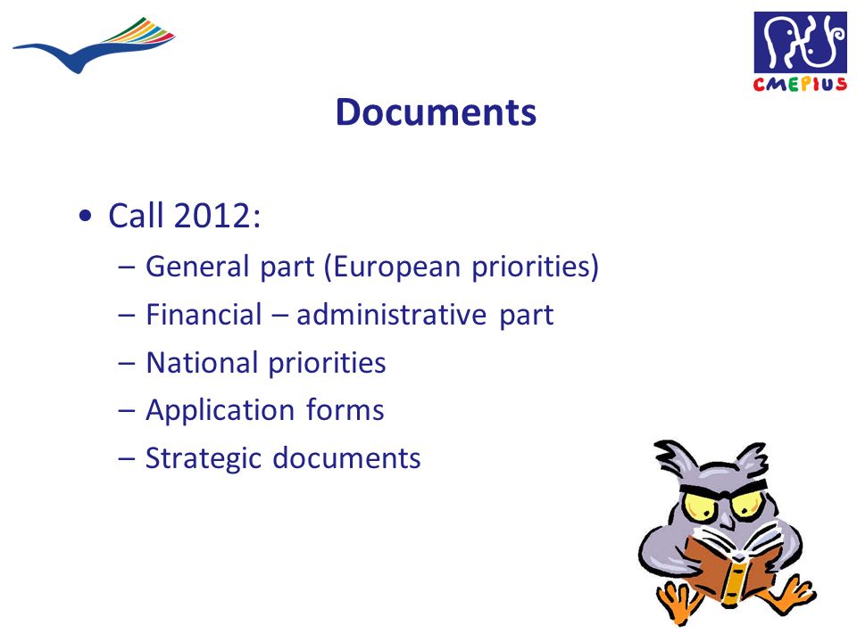 Documents Call 2012: –General part (European priorities) –Financial – administrative part –National priorities –Application forms –Strategic documents