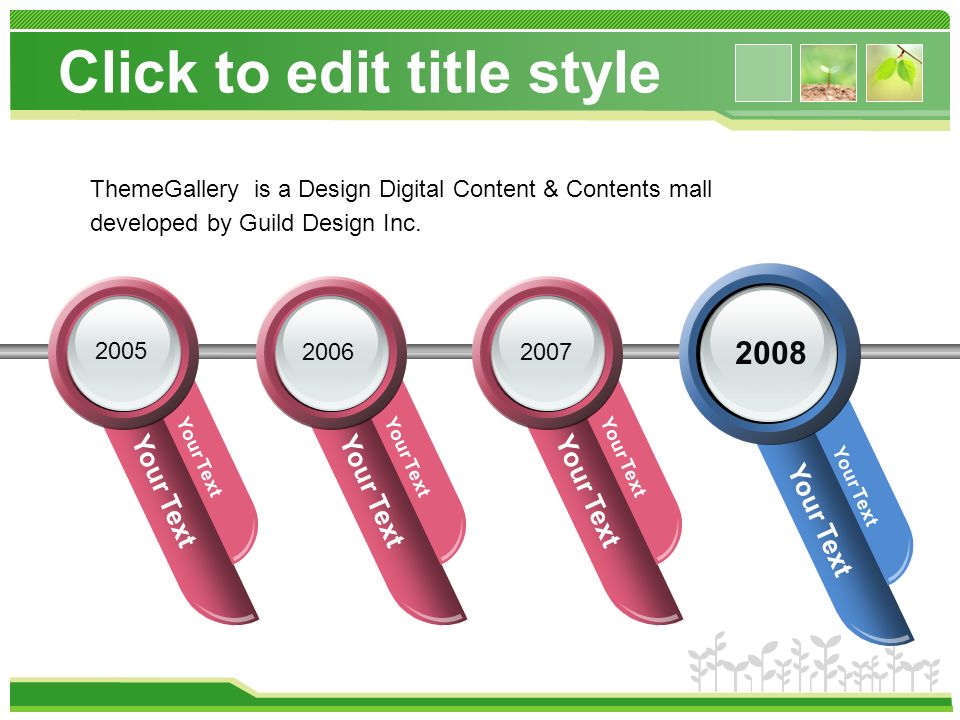 Your Text Click to edit title style Your Text ThemeGallery is a Design Digital Content & Contents mall developed by Guild Design Inc.