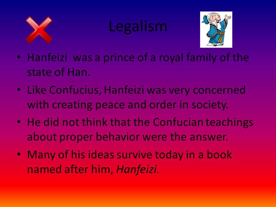 Legalism Hanfeizi was a prince of a royal family of the state of Han.