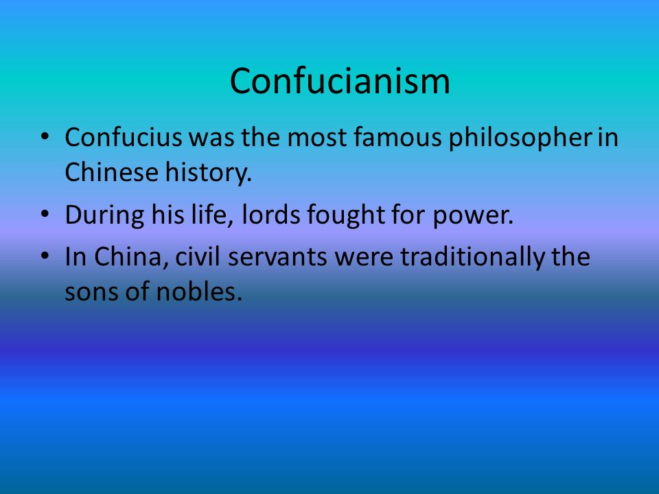 Confucianism Confucius was the most famous philosopher in Chinese history.