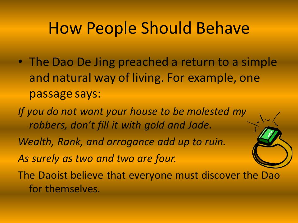 How People Should Behave The Dao De Jing preached a return to a simple and natural way of living.