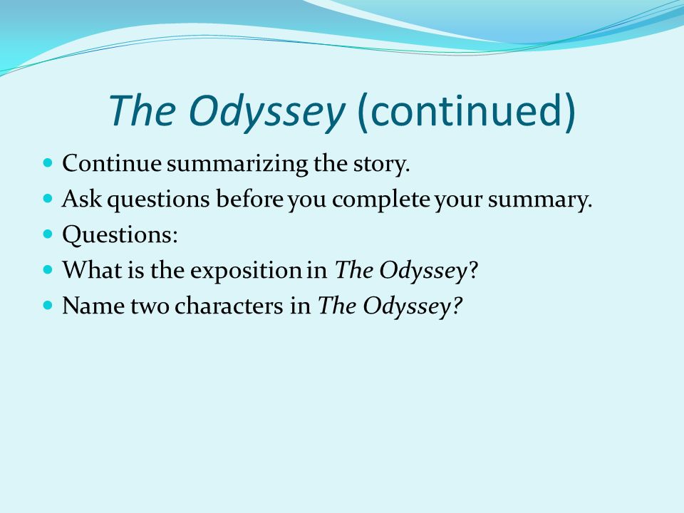 The Odyssey (continued) Continue summarizing the story.