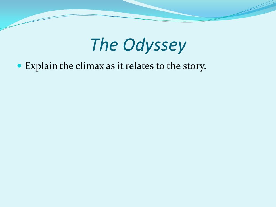 The Odyssey Explain the climax as it relates to the story.