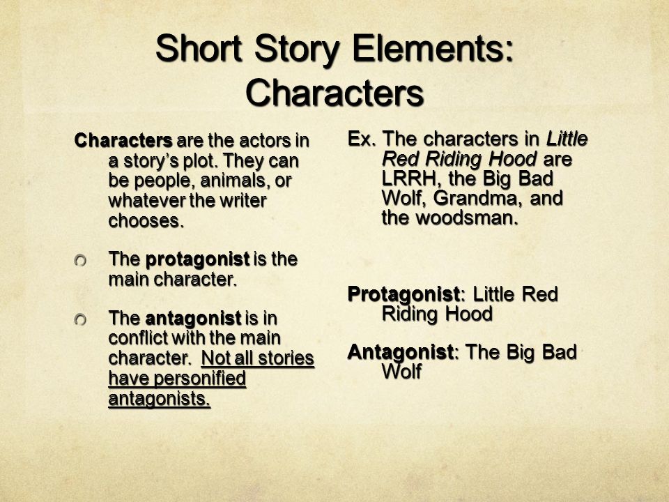 Short Story Elements: Characters Characters are the actors in a story’s plot.