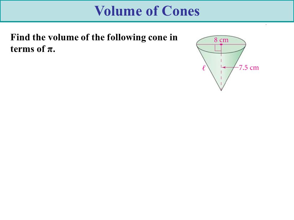 Volume of Cones Find the volume of the following cone in terms of π.