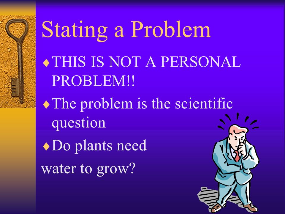 Stating a Problem  THIS IS NOT A PERSONAL PROBLEM!.
