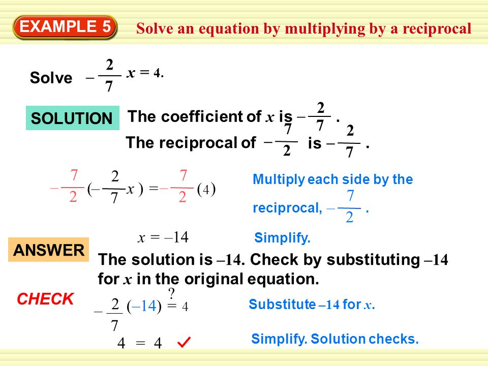 Solve an equation by multiplying by a reciprocal EXAMPLE 5 SOLUTION x = 4.