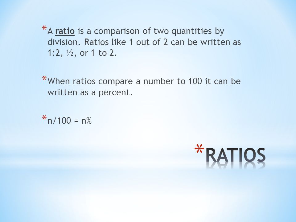 * A ratio is a comparison of two quantities by division.
