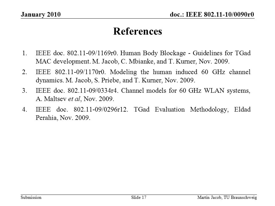 doc.: IEEE /0090r0 SubmissionMartin Jacob, TU Braunschweig January 2010 References 1.IEEE doc.