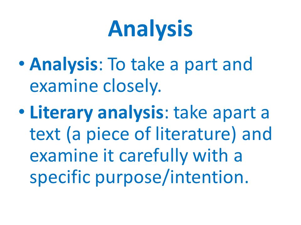 Analysis Analysis: To take a part and examine closely.