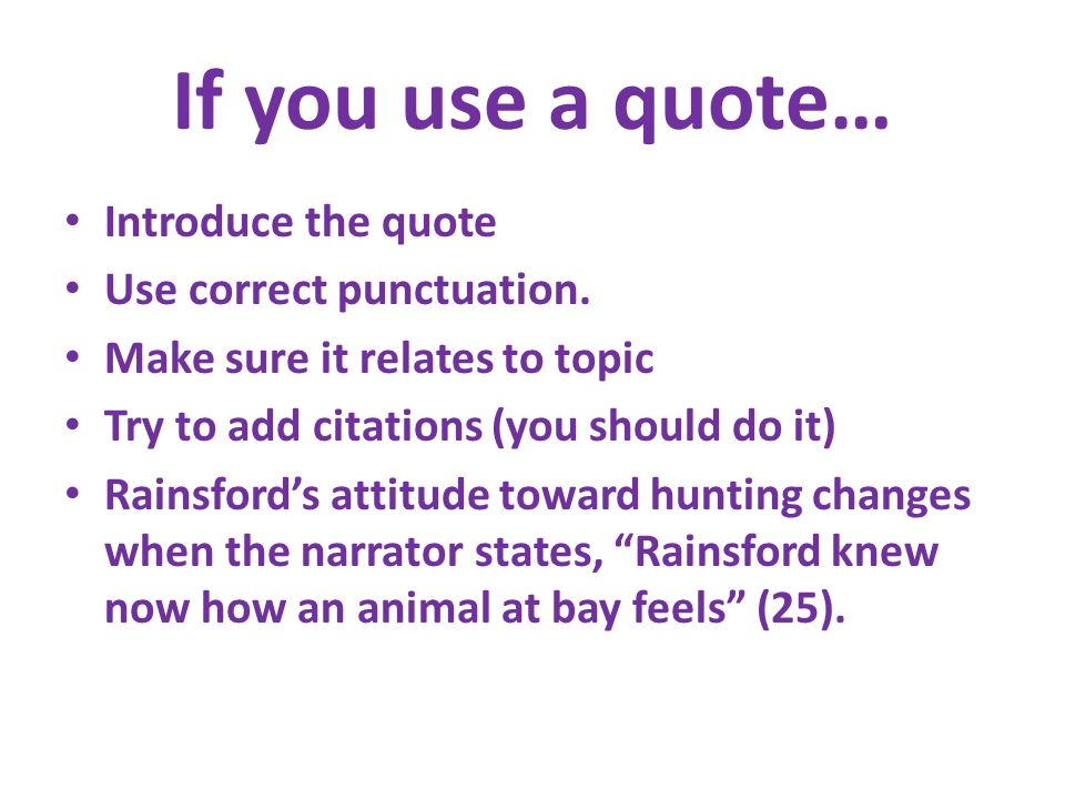 If you use a quote… Introduce the quote Use correct punctuation.