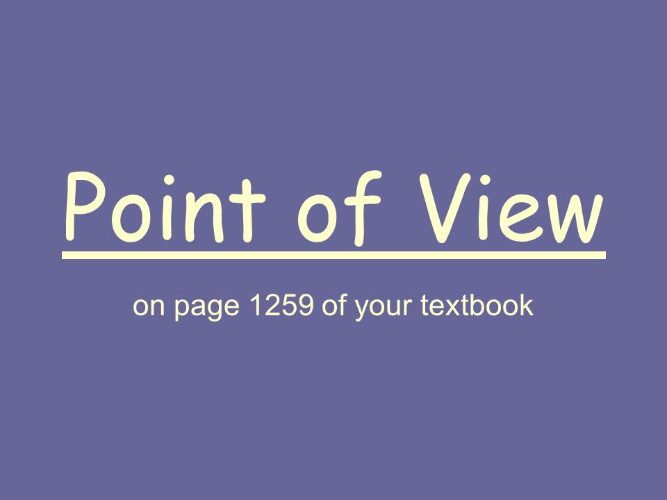 Point of View on page 1259 of your textbook