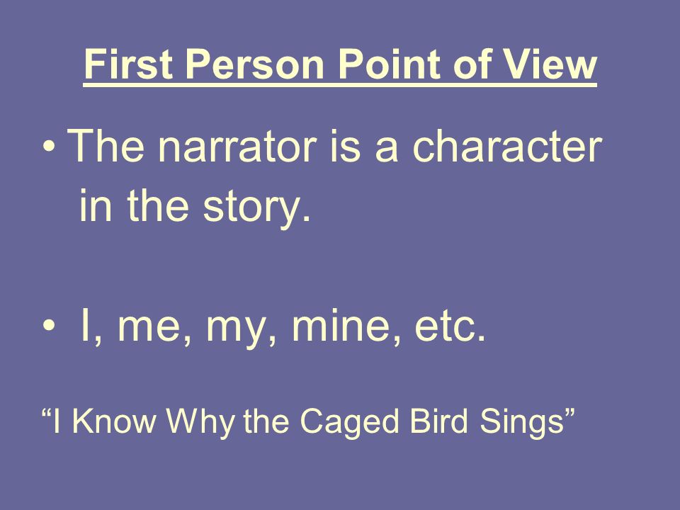 First Person Point of View The narrator is a character in the story.