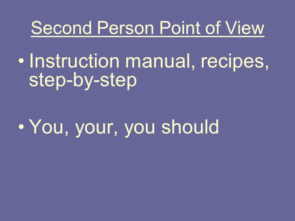 Second Person Point of View Instruction manual, recipes, step-by-step You, your, you should