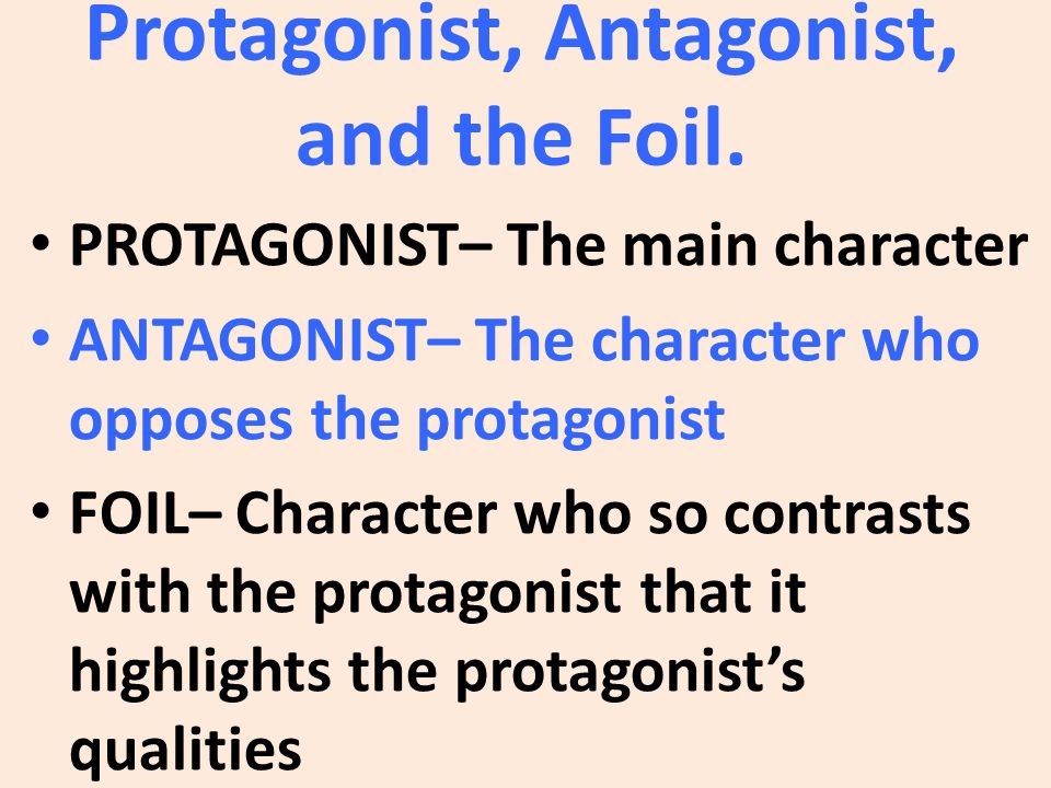 Protagonist, Antagonist, and the Foil.