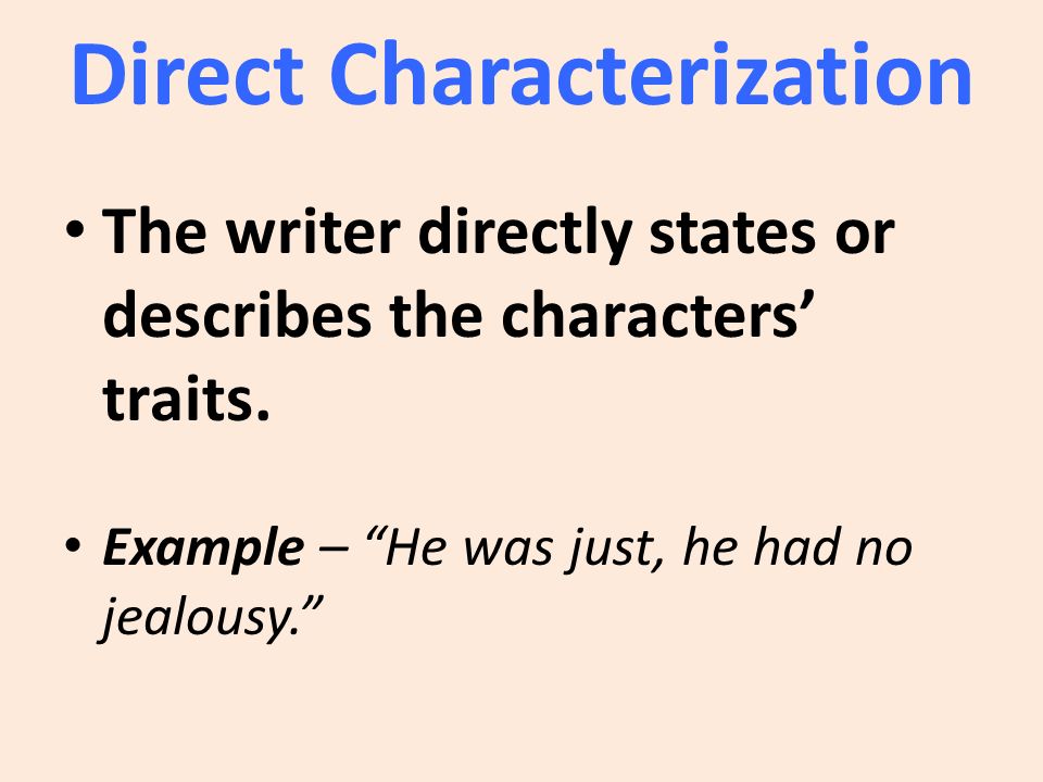 Direct Characterization The writer directly states or describes the characters’ traits.