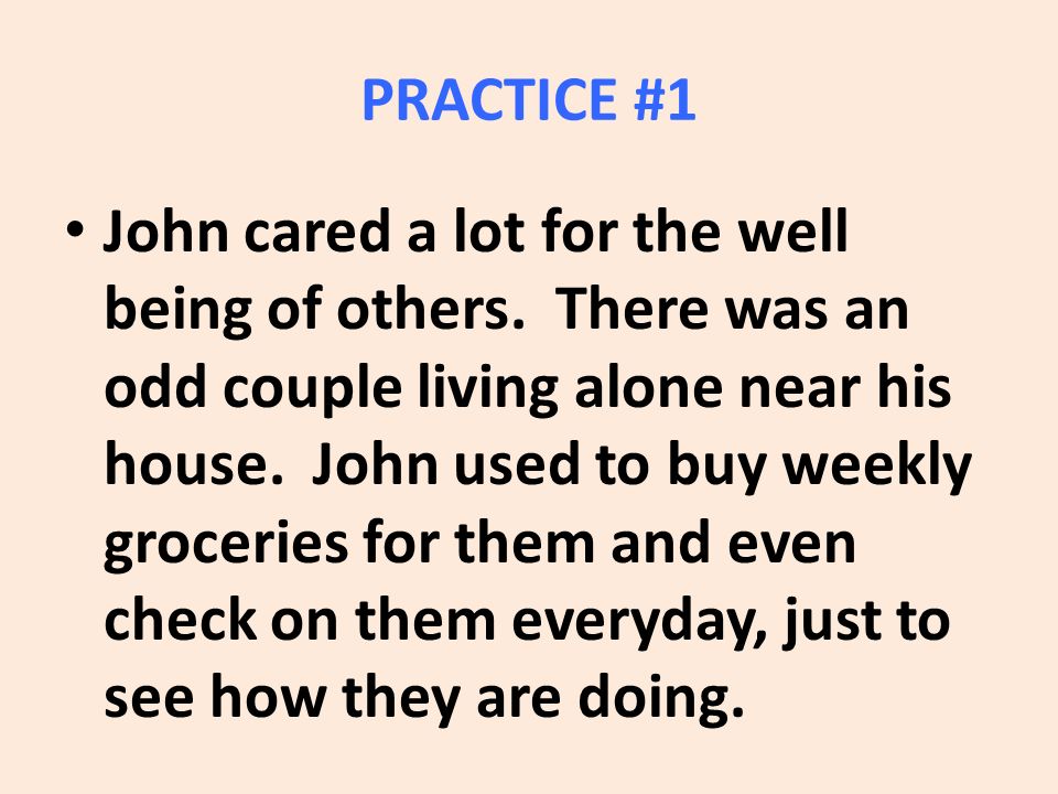 PRACTICE #1 John cared a lot for the well being of others.