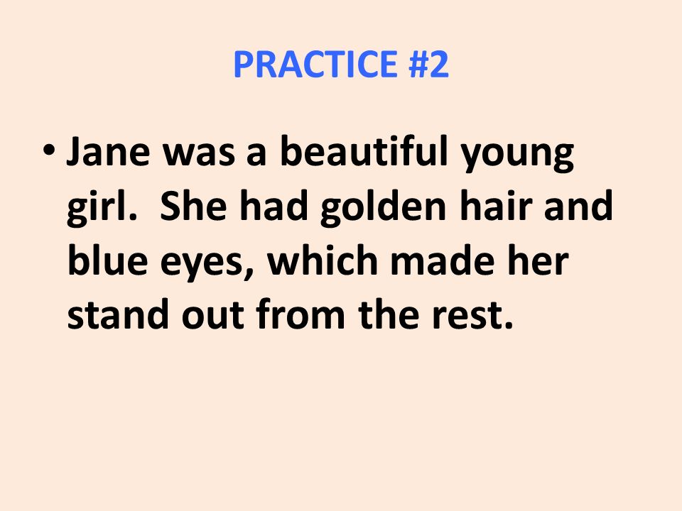 PRACTICE #2 Jane was a beautiful young girl.